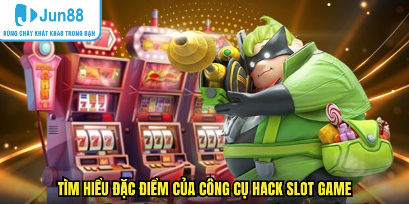 Tìm hiểu đặc điểm của công cụ hack slot game