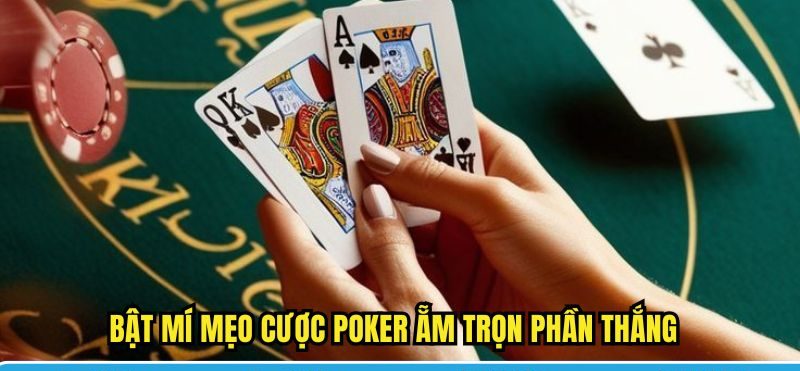 Bật mí mẹo cược Poker ẵm trọn phần thắng